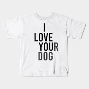 I Love Your Dog Kids T-Shirt